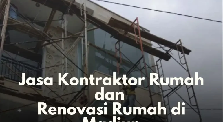 Jasa Kontraktor Rumah dan Renovasi Rumah di Madiun