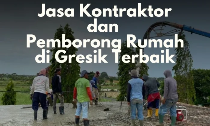 Jasa Kontraktor dan Pemborong Rumah di Gresik Terbaik