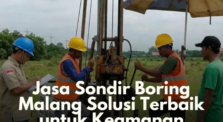 Jasa Sondir Boring Malang Solusi Terbaik untuk Keamanan Konstruksi Anda
