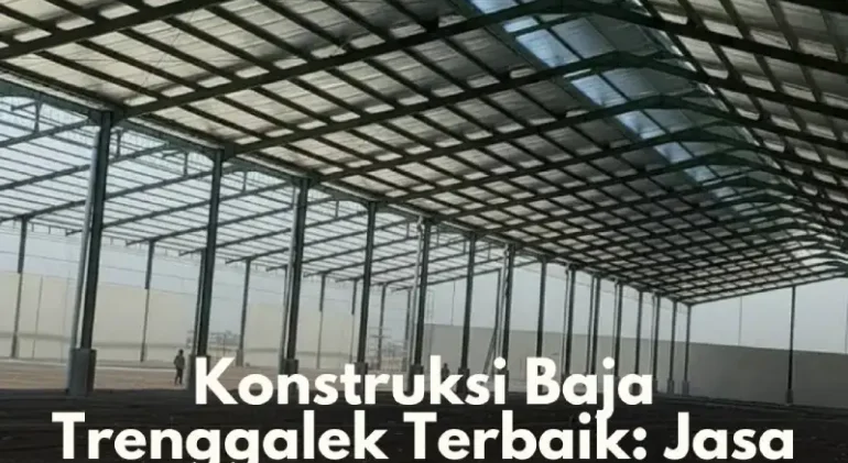Konstruksi Baja Trenggalek Terbaik Jasa Profesional & Amanah
