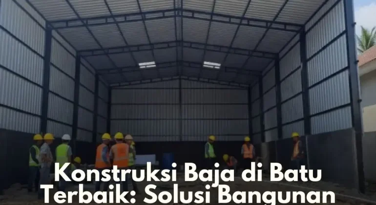 Konstruksi Baja di Batu Terbaik Solusi Bangunan Kuat!