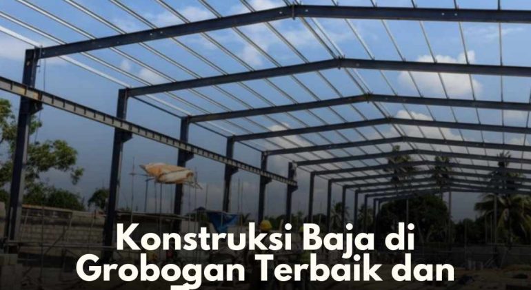 Konstruksi Baja di Grobogan Terbaik dan Terpercaya