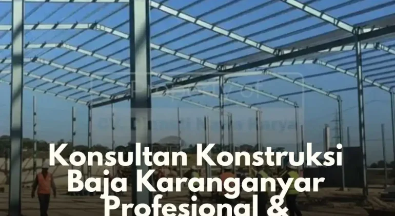 Konsultan Konstruksi Baja Karanganyar Profesional & Terpercaya
