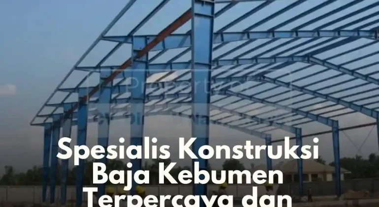 Spesialis Konstruksi Baja Kebumen Terpercaya dan Terbaik